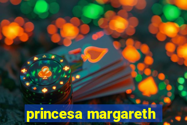 princesa margareth